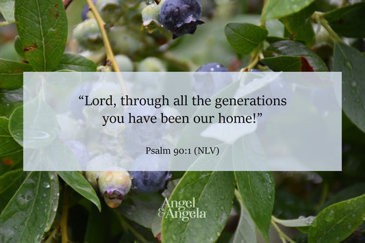 Through all the generations, you have been our home . . .
